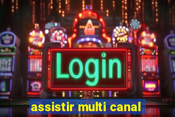 assistir multi canal